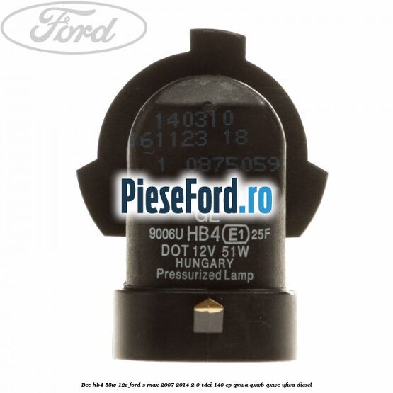 Bec HB4 55W/12V Ford S-Max 2007-2014 2.0 TDCi 140 cp QXWA, QXWB, QXWC, UFWA diesel
