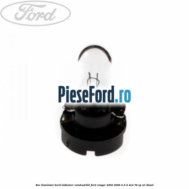 Bec iluminare bord indicator combustibil Ford Ranger 2002-2006 2.5 D 4x4 78 cp