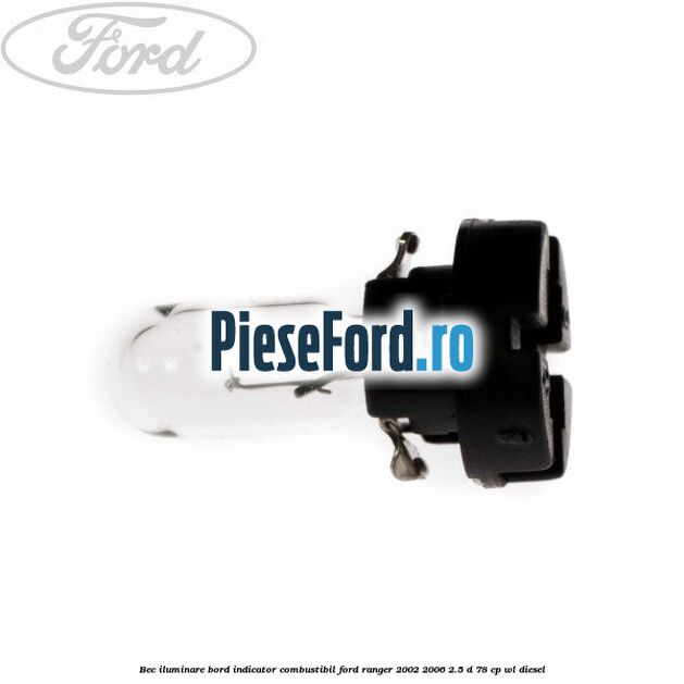 Bec iluminare bord indicator combustibil Ford Ranger 2002-2006 2.5 D 78 cp WL diesel