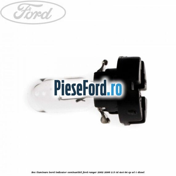 Bec iluminare bord indicator combustibil Ford Ranger 2002-2006 2.5 TD 4x4 84 cp WL-T diesel