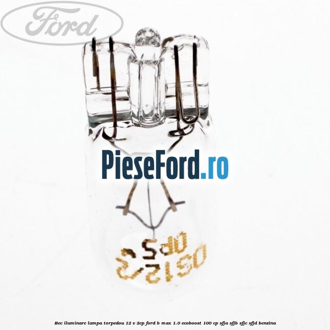 Bec iluminare lampa torpedou 12 V 2CP Ford B-Max 1.0 EcoBoost 100 cp SFJA, SFJB, SFJC, SFJD benzina