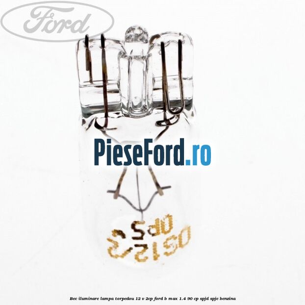 Bec iluminare lampa torpedou 12 V 2CP Ford B-Max 1.4 90 cp SPJD, SPJE benzina
