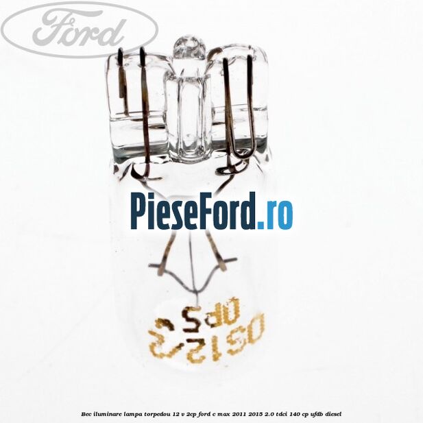 Bec iluminare lampa torpedou 12 V 2CP Ford C-Max 2011-2015 2.0 TDCi 140 cp UFDB diesel