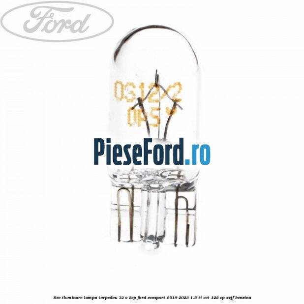 Bec iluminare lampa torpedou 12 V 2CP Ford EcoSport 2019-2023 1.5 Ti-VCT 122 cp Bec iluminare lampa torpedou 12 V 2CP Ford EcoSport 2019-2023 1.5 Ti-VCT 122 cp XZJF benzina