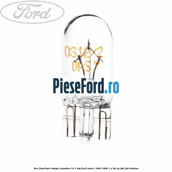 Bec iluminare lampa torpedou 12 V 2CP Ford Escort 1995-1998 1.3 60 cp J4B, J6A benzina