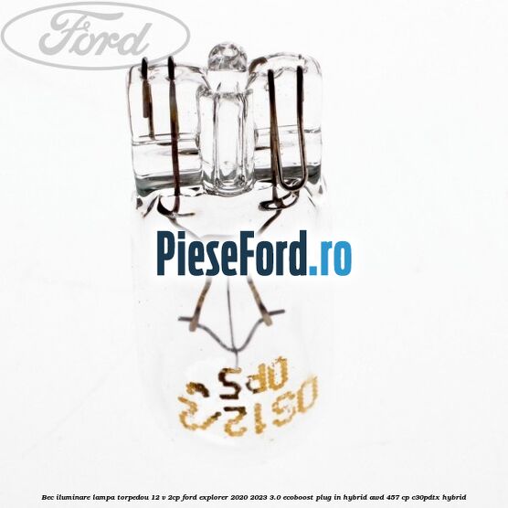 Bec iluminare lampa torpedou 12 V 2CP Ford Explorer 2020-2023 3.0 EcoBoost Plug-in Hybrid AWD 457 cp Bec iluminare lampa torpedou 12 V 2CP Ford Explorer 2020-2023 3.0 EcoBoost Plug-in Hybrid AWD 457 cp C30PDTX hybrid
