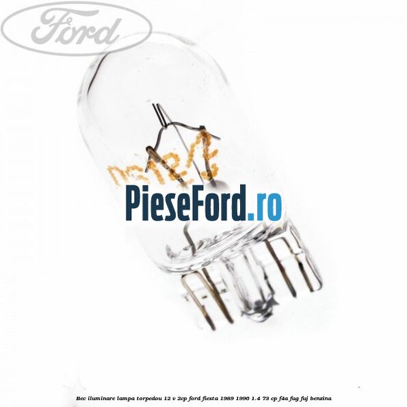 Bec iluminare lampa torpedou 12 V 2CP Ford Fiesta 1989-1996 1.4 73 cp F4A, FUG, FUJ benzina