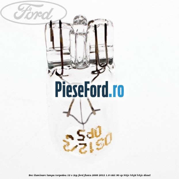 Bec iluminare lampa torpedou 12 V 2CP Ford Fiesta 2008-2012 1.6 TDCi 90 cp Bec iluminare lampa torpedou 12 V 2CP Ford Fiesta 2008-2012 1.6 TDCi 90 cp HHJC, HHJD, HHJE diesel