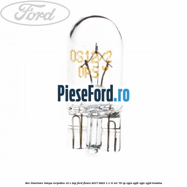 Bec iluminare lampa torpedou 12 V 2CP Ford Fiesta 2017-2023 1.1 Ti-VCT 70 cp XPJA, XPJB, XPJC, XPJD benzina