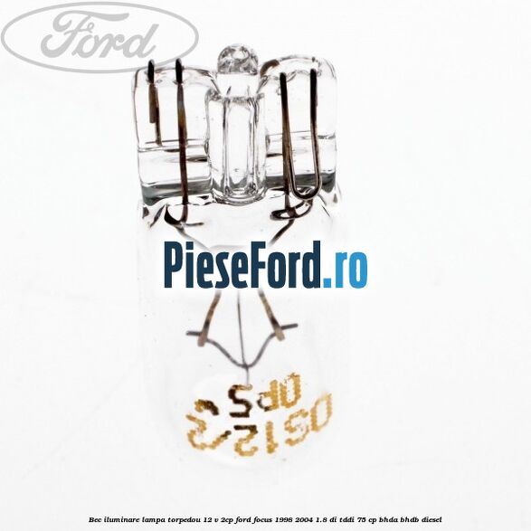 Bec iluminare lampa torpedou 12 V 2CP Ford Focus 1998-2004 1.8 DI/TDDi 75 cp Bec iluminare lampa torpedou 12 V 2CP Ford Focus 1998-2004 1.8 DI/TDDi 75 cp BHDA, BHDB diesel