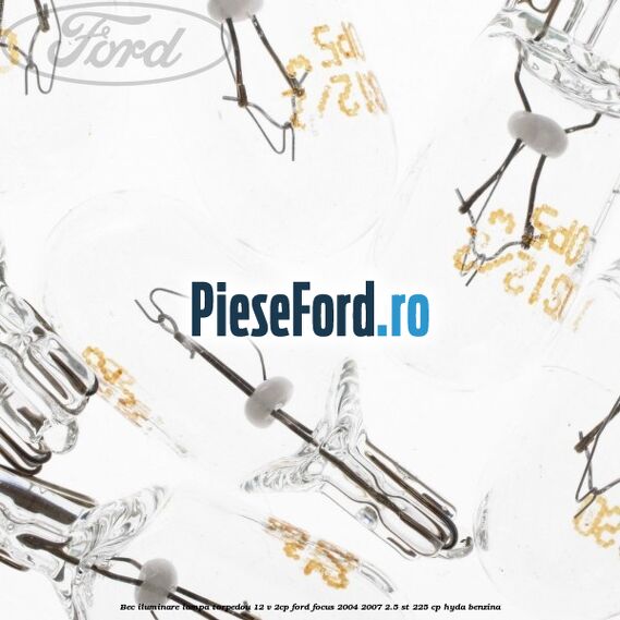 Bec iluminare lampa torpedou 12 V 2CP Ford Focus 2004-2007 2.5 ST 225 cp HYDA benzina