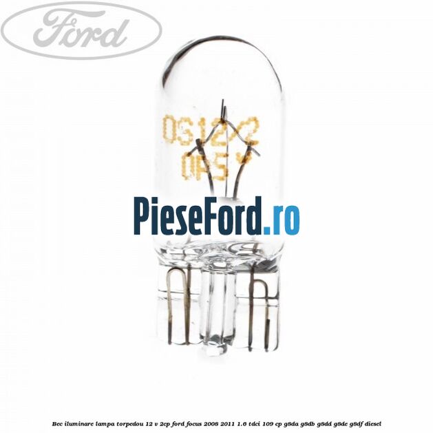 Bec iluminare lampa torpedou 12 V 2CP Ford Focus 2008-2011 1.6 TDCi 109 cp Bec iluminare lampa torpedou 12 V 2CP Ford Focus 2008-2011 1.6 TDCi 109 cp G8DA, G8DB, G8DD, G8DE, G8DF diesel