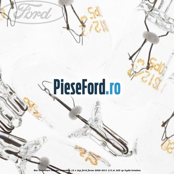 Bec iluminare lampa torpedou 12 V 2CP Ford Focus 2008-2011 2.5 ST 225 cp HYDA benzina