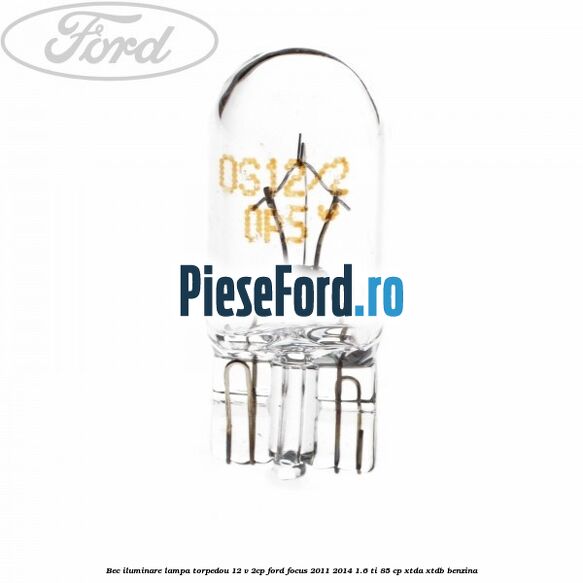 Bec iluminare lampa torpedou 12 V 2CP Ford Focus 2011-2014 1.6 Ti 85 cp XTDA, XTDB benzina