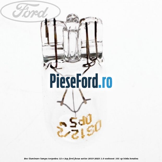 Bec iluminare lampa torpedou 12 V 2CP Ford Focus Active 2019-2023 1.0 EcoBoost 101 cp B3DA benzina