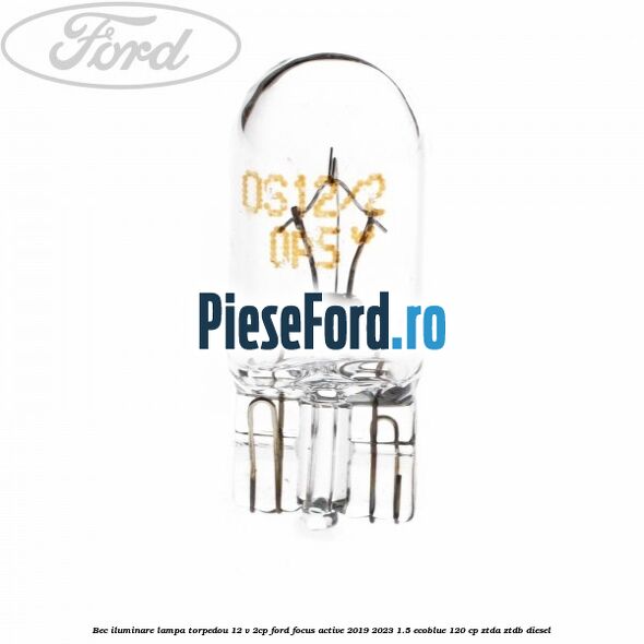 Bec iluminare lampa torpedou 12 V 2CP Ford Focus Active 2019-2023 1.5 EcoBlue 120 cp ZTDA, ZTDB diesel