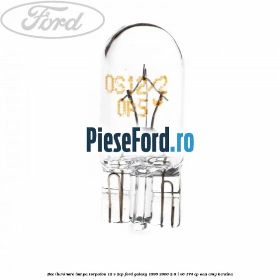 Bec iluminare lampa torpedou 12 V 2CP Ford Galaxy 1995-2000 2.8 i V6 174 cp AAA, AMY benzina