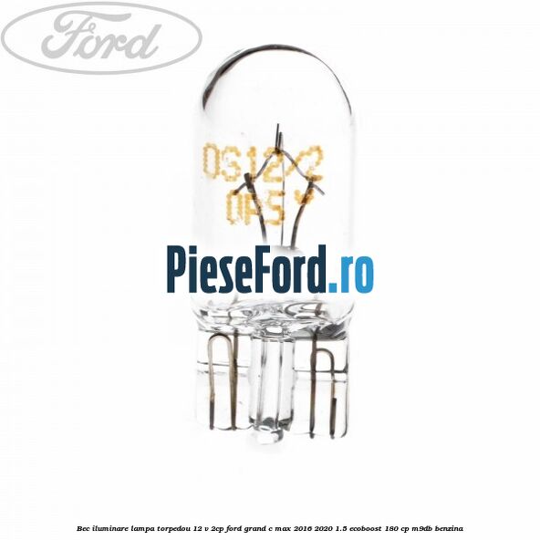 Bec iluminare lampa torpedou 12 V 2CP Ford Grand C-Max 2016-2020 1.5 EcoBoost 180 cp M9DB benzina