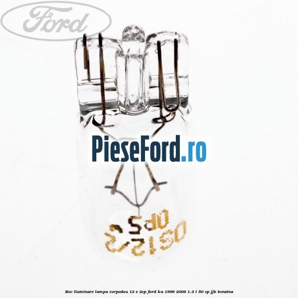 Bec iluminare lampa torpedou 12 V 2CP Ford Ka 1996-2008 1.3 i 50 cp JJB benzina
