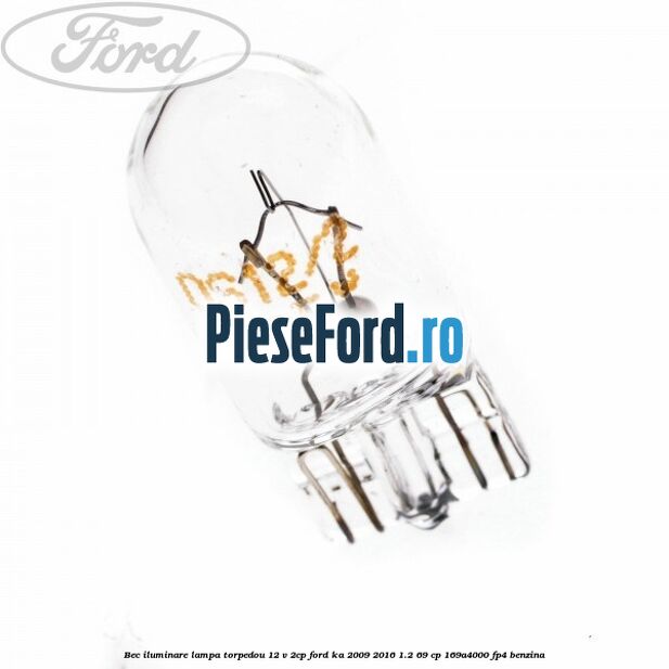 Bec iluminare lampa torpedou 12 V 2CP Ford Ka 2009-2016 1.2 69 cp 169A4000, FP4 benzina
