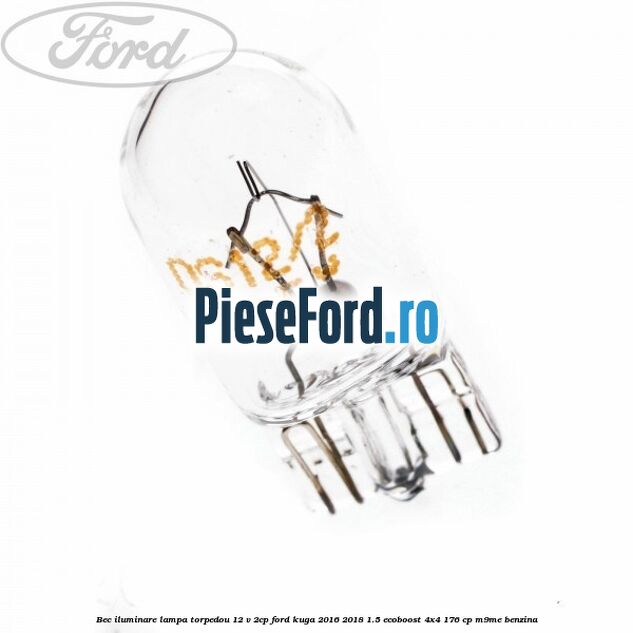 Bec iluminare lampa torpedou 12 V 2CP Ford Kuga 2016-2018 1.5 EcoBoost 4x4 176 cp M9ME benzina
