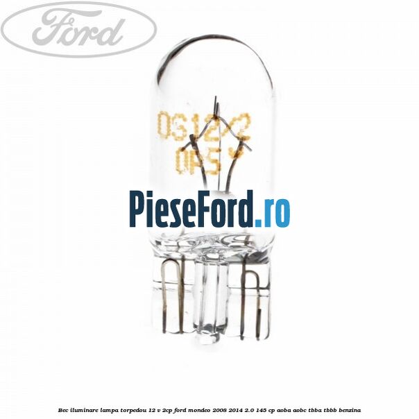 Bec iluminare lampa torpedou 12 V 2CP Ford Mondeo 2008-2014 2.0 145 cp Bec iluminare lampa torpedou 12 V 2CP Ford Mondeo 2008-2014 2.0 145 cp AOBA, AOBC, TBBA, TBBB benzina