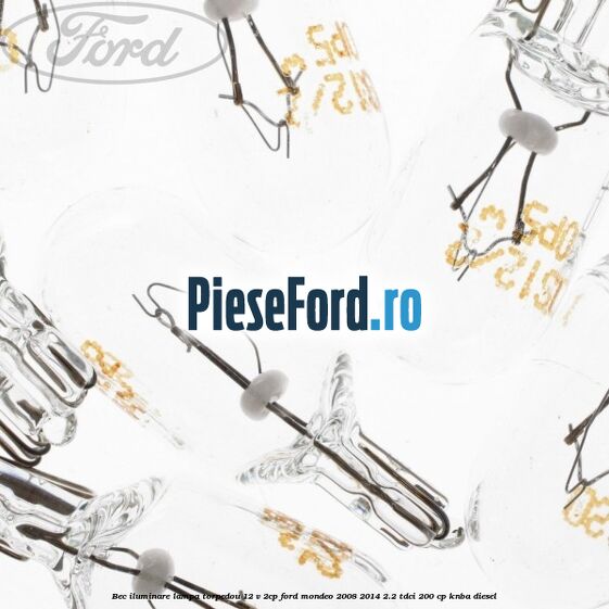 Bec iluminare lampa torpedou 12 V 2CP Ford Mondeo 2008-2014 2.2 TDCi 200 cp KNBA diesel