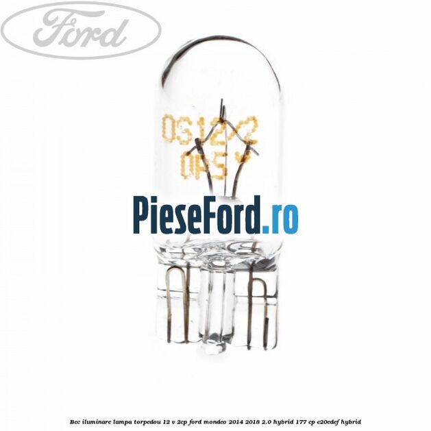 Bec iluminare lampa torpedou 12 V 2CP Ford Mondeo 2014-2018 2.0 Hybrid 177 cp C20EDEF hybrid