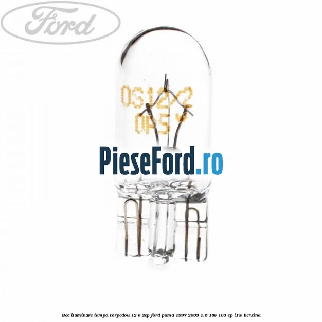 Bec iluminare lampa torpedou 12 V 2CP Ford Puma 1997-2003 1.6 16V 103 cp L1W benzina