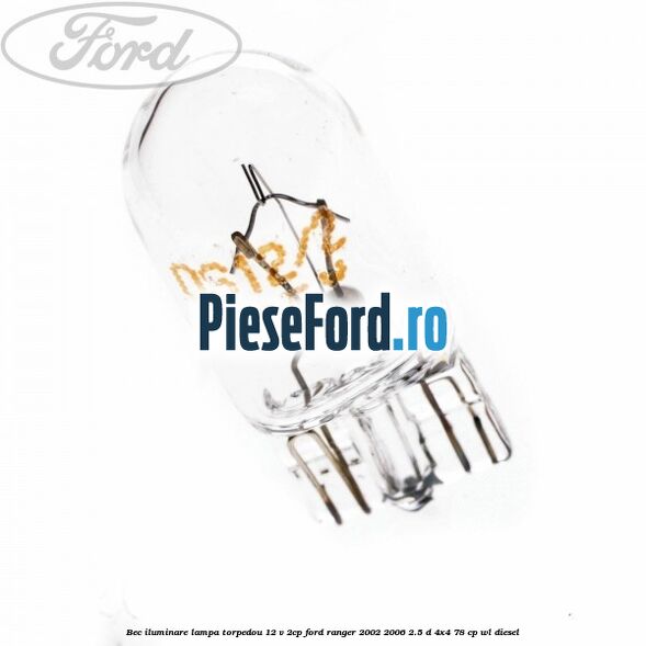 Bec iluminare lampa torpedou 12 V 2CP Ford Ranger 2002-2006 2.5 D 4x4 78 cp Bec iluminare lampa torpedou 12 V 2CP Ford Ranger 2002-2006 2.5 D 4x4 78 cp WL diesel