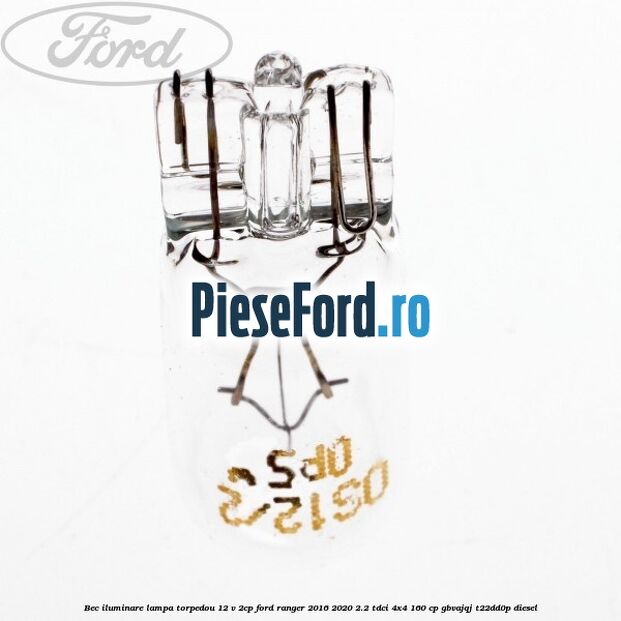 Bec iluminare lampa torpedou 12 V 2CP Ford Ranger 2016-2020 2.2 TDCi 4x4 160 cp GBVAJQJ, T22DD0P diesel