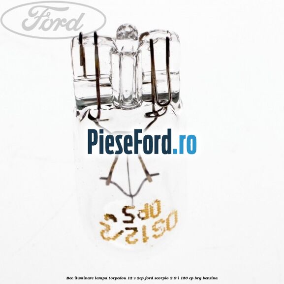 Bec iluminare lampa torpedou 12 V 2CP Ford Scorpio 2.9 i 150 cp BRG benzina