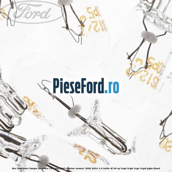 Bec iluminare lampa torpedou 12 V 2CP Ford Tourneo Connect 2002-2014 1.8 Turbo Di 90 cp HCPA, HCPB, HCPC, HCPD, P9PA diesel