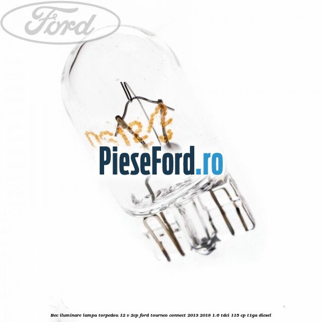 Bec iluminare lampa torpedou 12 V 2CP Ford Tourneo Connect 2013-2018 1.6 TDCi 115 cp T1GA diesel