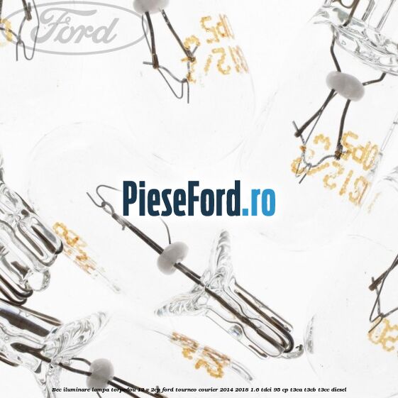 Bec iluminare lampa torpedou 12 V 2CP Ford Tourneo Courier 2014-2018 1.6 TDCi 95 cp T3CA, T3CB, T3CC diesel