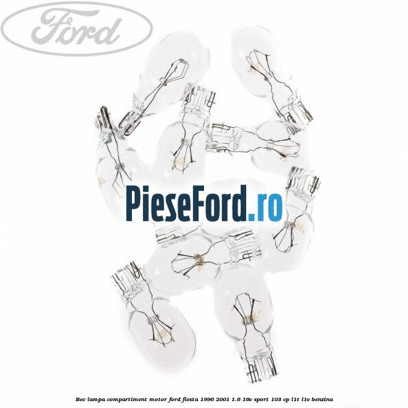 Bec lampa compartiment motor Ford Fiesta 1996-2001 1.6 16V Sport 103 cp L1T, L1V benzina