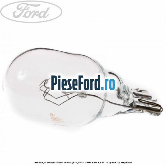 Bec lampa compartiment motor Ford Fiesta 1996-2001 1.8 DI 75 cp RTN, RTP, RTQ diesel