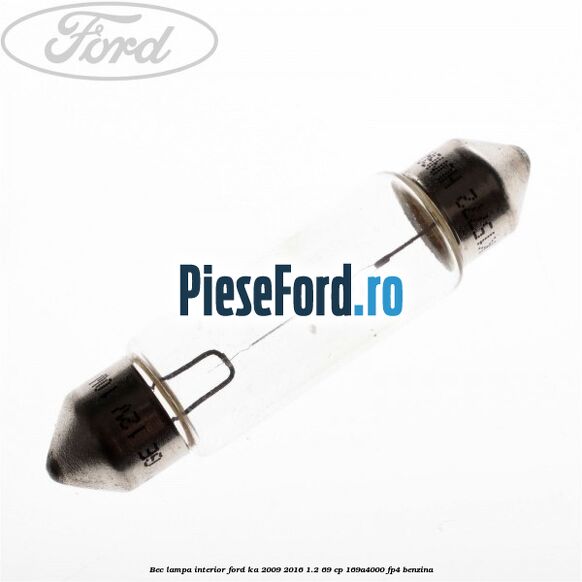 Bec lampa interior Ford Ka 2009-2016 1.2 69 cp 169A4000, FP4 benzina