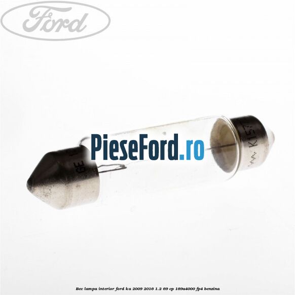 Bec lampa interior Ford Ka 2009-2016 1.2 69 cp 169A4000, FP4 benzina