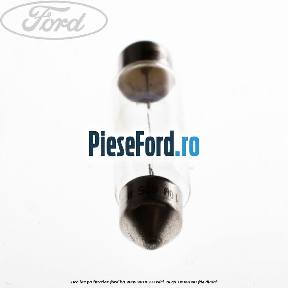 Bec lampa interior Ford Ka 2009-2016 1.3 TDCi 75 cp 169A1000, FD4 diesel