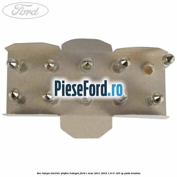 Bec lampa interior plafon halogen Ford C-Max 2011-2015 1.6 Ti 125 cp PNDA benzina
