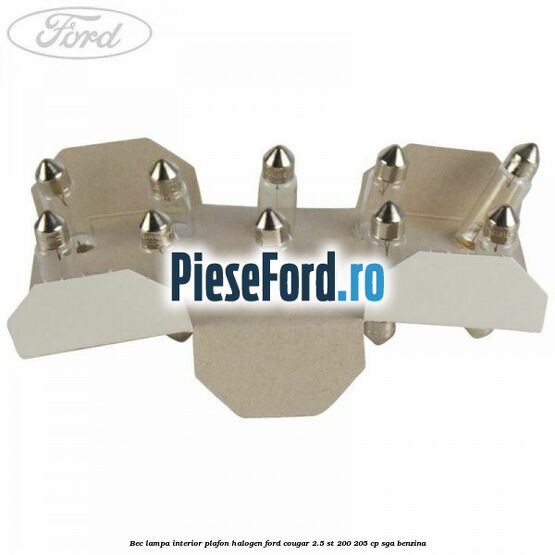 Bec lampa interior plafon halogen Ford Cougar 2.5 ST 200 205 cp Bec lampa interior plafon halogen Ford Cougar 2.5 ST 200 205 cp SGA benzina