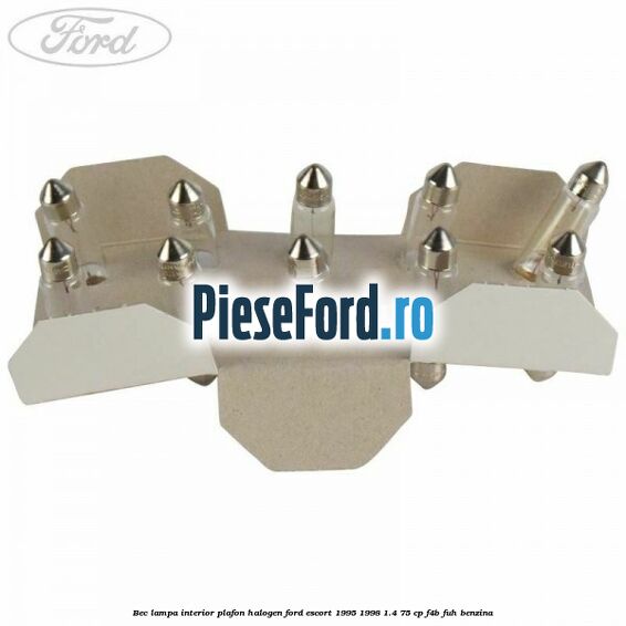 Bec lampa interior plafon halogen Ford Escort 1995-1998 1.4 75 cp F4B, FUH benzina