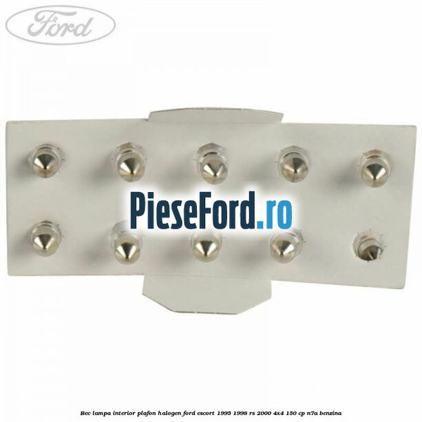 Bec lampa interior plafon halogen Ford Escort 1995-1998 RS 2000 4x4 150 cp N7A benzina