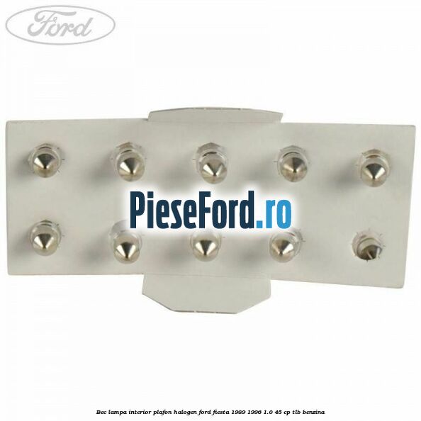 Bec lampa interior plafon halogen Ford Fiesta 1989-1996 1.0 45 cp Bec lampa interior plafon halogen Ford Fiesta 1989-1996 1.0 45 cp TLB benzina
