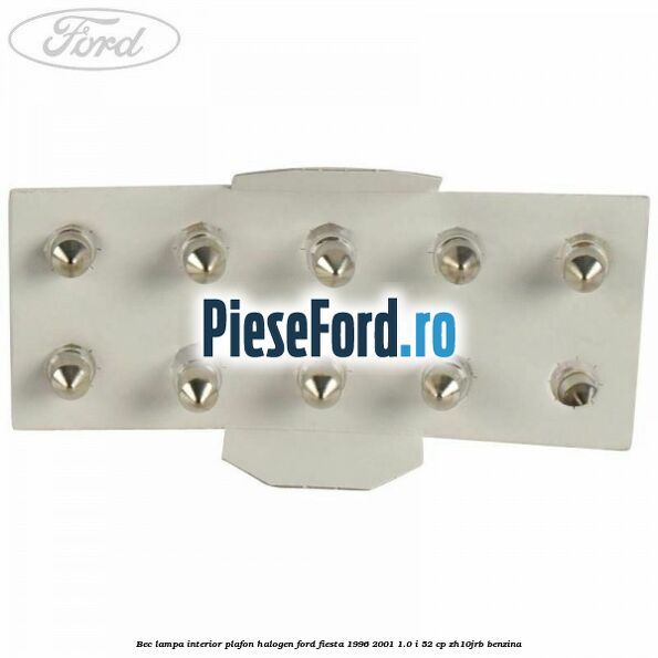 Bec lampa interior plafon halogen Ford Fiesta 1996-2001 1.0 i 52 cp ZH10JRB benzina