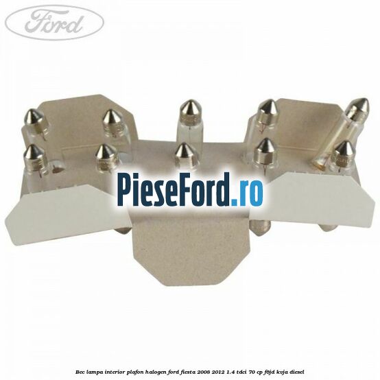 Bec lampa interior plafon halogen Ford Fiesta 2008-2012 1.4 TDCi 70 cp F6JD, KVJA diesel