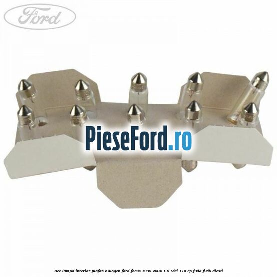 Bec lampa interior plafon halogen Ford Focus 1998-2004 1.8 TDCi 115 cp F9DA, F9DB diesel