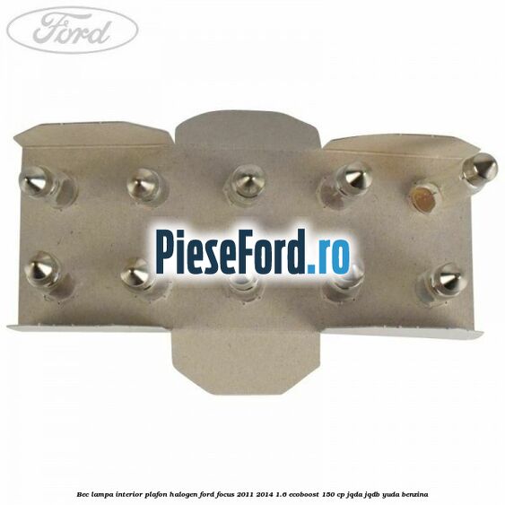 Bec lampa interior plafon halogen Ford Focus 2011-2014 1.6 EcoBoost 150 cp JQDA, JQDB, YUDA benzina