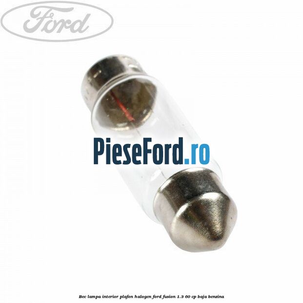 Bec lampa interior plafon halogen Ford Fusion 1.3 60 cp BAJA benzina